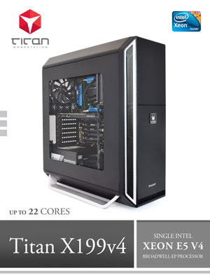 Titan X199 V4 - Intel Xeon E5 V4 Broadwell-EP, 3D Modeling Workstation PC up to 22 Cores