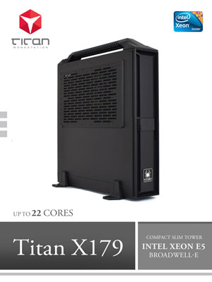 Titan X179 - Intel Xeon E5 V4 Broadwell-EP Ultra Compact and Portable Workstation PC up to 22 Cores